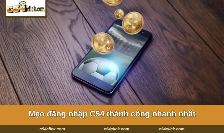 Mẹo đăng nhập C54 thành công nhanh nhất