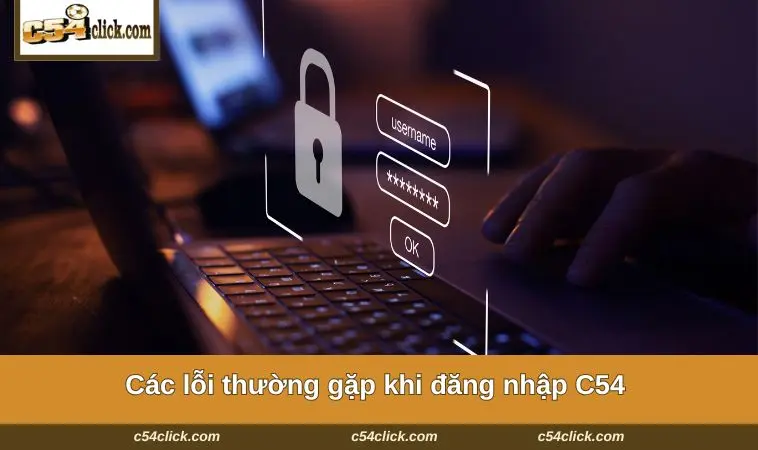 Các lỗi thường gặp khi đăng nhập C54 và cách khắc phục.