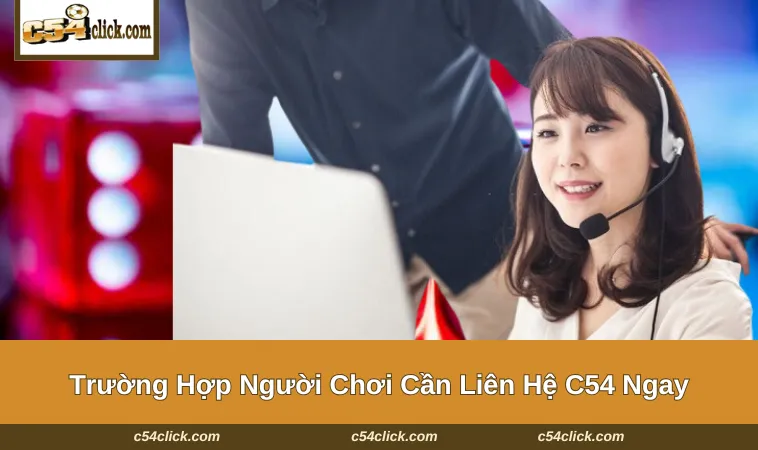 Những vấn đề hội viên sẽ liên hệ C54