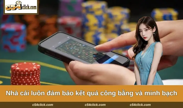 Nhà cái C54 luôn đảm bảo kết quả công bằng và minh bạch