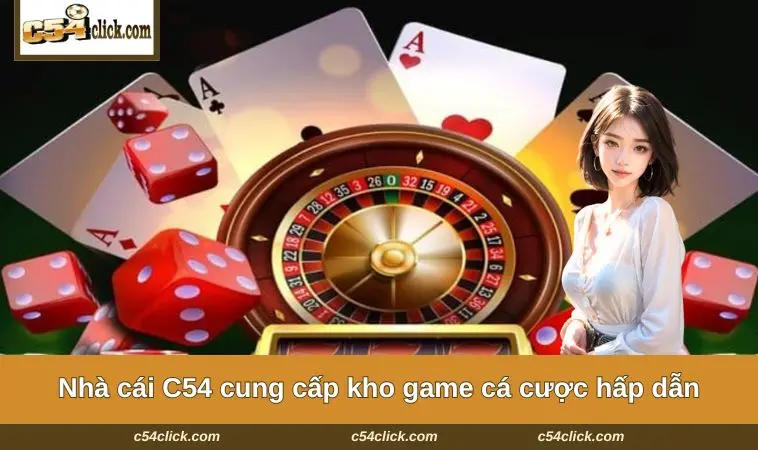 Nhà cái C54 cung cấp kho game cá cược hấp dẫn